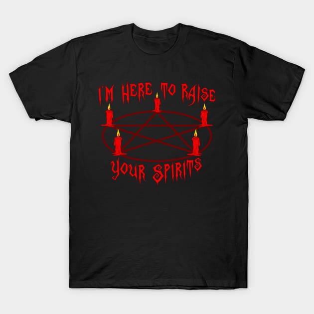 I'm Here To Raise Your Spirits in red T-Shirt by RavenWake